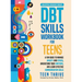 The DBT Skills Workbook for Teens: A Fun Guide to Manage Anxiety and Stress, Understand Your Emotions and Learn Effective Communication Skills