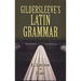 Gildersleeve's Latin Grammar