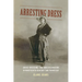 Arresting Dress: Cross-Dressing, Law, and Fascination in Nineteenth-Century San Francisco