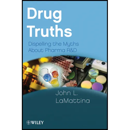 Drug Truths: Dispelling the Myths about Pharma R & D