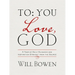 To You; Love, God: A Year of Daily Guidance and Inspiration Straight from the Source