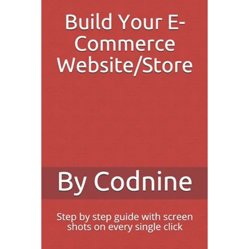 Build Your E-Commerce Website/Store: Step by step guide with screen shots on every single click