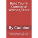 Build Your E-Commerce Website/Store: Step by step guide with screen shots on every single click