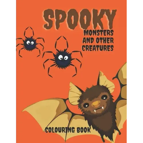 Spooky Monters and Other Creatures Colouring Book: Halloween Coloring Book For Kids, Teenagers and Adults: Scary Halloween Monsters, Witches and Ghoul