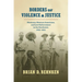 Borders of Violence and Justice: Mexicans, Mexican Americans, and Law Enforcement in the Southwest, 1835-1935