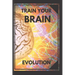 Train Your Brain: Evolve! Practical methods to activate your mind to the MAXIMUM!