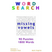 Word Search: Missing Vowels, 90 Puzzles, 1800 Words, Volume 1, Compact 5"x8" Size