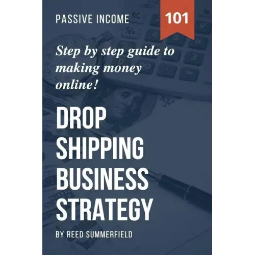 Dropshipping Business Strategy: Step by Step Beginner's Guide to Making Money Online (Learn how to find Profitable Suppliers, Best Selling Niches, Aut