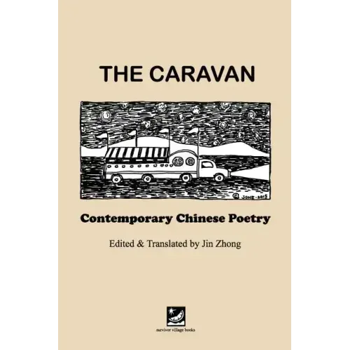 The Caravan: Contemporary Chinese Poetry: Edited and Translated by Jin Zhong