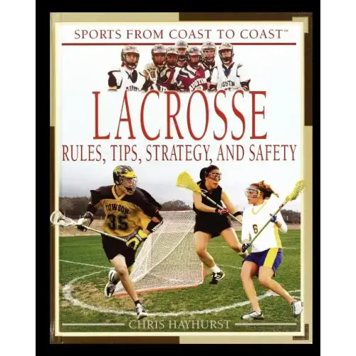 Lacrosse: Rules, Tips, Strategy, and Safety