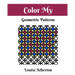 Color My Geometric Patterns 1: Adult Coloring
