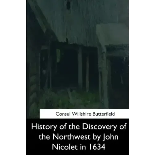 History of the Discovery of the Northwest by John Nicolet in 1634
