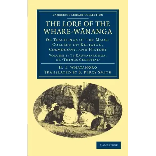 The Lore of the Whare-W Nanga: Or Teachings of the Maori College on Religion, Cosmogony, and History