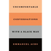 Uncomfortable Conversations with a Black Man