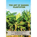 The Art Of Banana Plantation: Basis For Banana Plantation Fertilization & Guide To Banana Plantation: Strategies For Growing Banana