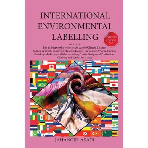 International Environmental Labelling Vol.3 Fashion: For All People who wish to take care of Climate Change Fashion & Textile Industries: (Fashion Des