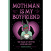 Mothman Is My Boyfriend: Ten Tales of Cryptid Love and Lust
