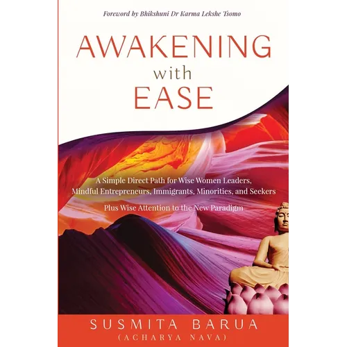 Awakening with Ease: A Simple Direct Path for Wise Women Leaders, Mindful Entrepreneurs, Immigrants, Minorities and Seekers