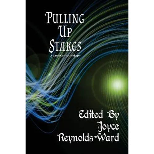 Pulling Up Stakes: A CampCon Anthology