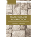 Space, Time and Resurrection