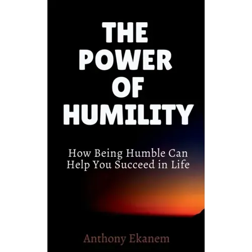 The Power of Humility: How Being Humble Can Help You Succeed in Life