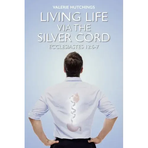Living Life via the Silver Cord: Ecclesiastes 12:6-7