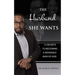 The Husband She Wants: 12 Secrets to Becoming a Desirable Man of God