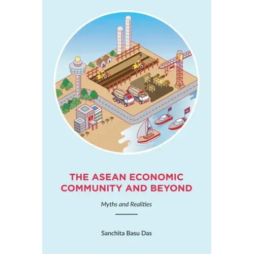 The ASEAN Economic Community and Beyond: Myths and Realities