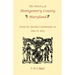 The History Of Montgomery County, Maryland, From Its Earliest Settlement In 1650 to 1879