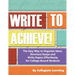 Write to Achieve!: The Easy Way to Organize Ideas, Structure Essays and Write Papers Effortlessly for College-Bound Students