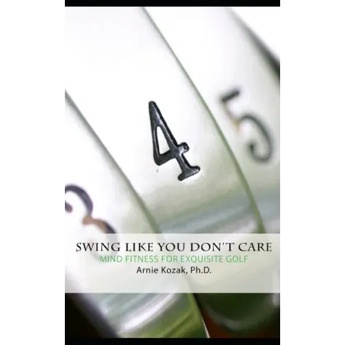 Swing Like You Don't Care: Mind Fitness for Exquisite Golf