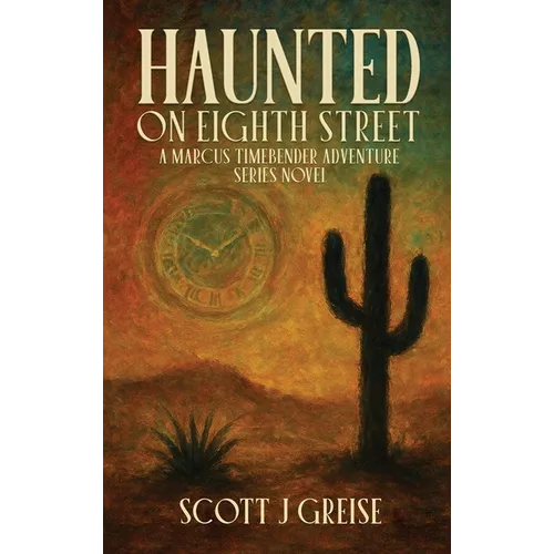 Haunted On Eighth Street: A Marcus Timebender Adventure Series Novel