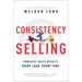 Consistency Selling: Powerful Sales Results. Every Lead. Every Time.