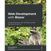 Web Development with Blazor: A hands-on guide for .NET developers to build interactive UIs with C#