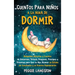Cuentos para niños a la hora de dormir: Relajantes historias y cuentos de unicornios, sirenas, dragones, príncipes y princesas para que su hijo alcanc
