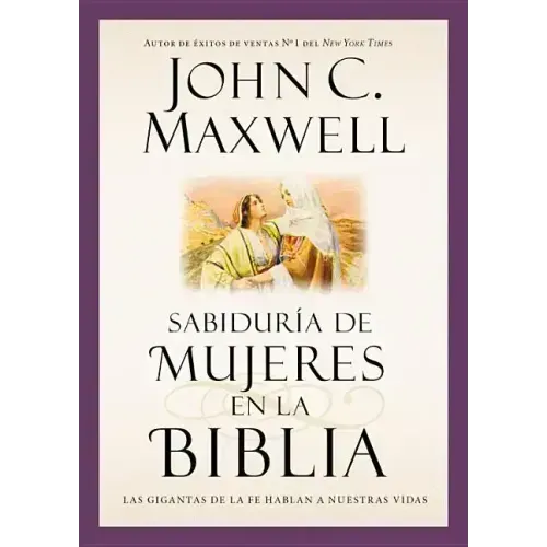 Sabiduría de Mujeres En La Biblia: Las Gigantas de la Fe Hablan a Nuestras Vidas
