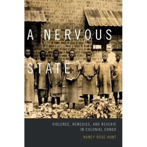 A Nervous State: Violence, Remedies, and Reverie in Colonial Congo