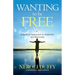 Wanting to Be Free: A Spiritual Approach to Addiction and Recovery