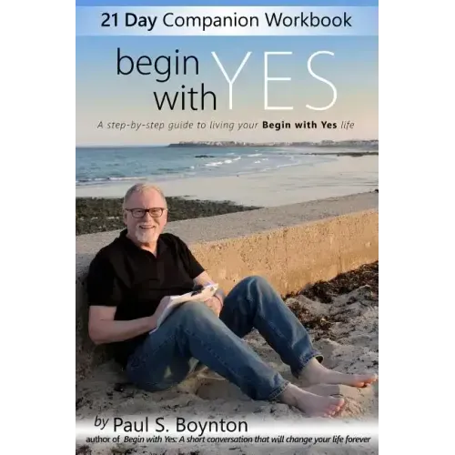 Begin With Yes - 21 Day Companion Workbook: A step-by-step guide to living your Begin With Yes life