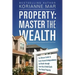 Property: Master the Wealth: The Ultimate Guide to Create Financial Independence and Wealth through Smart Buy & Hold Cash Flow Rental Property