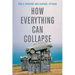 How Everything Can Collapse: A Manual for Our Times