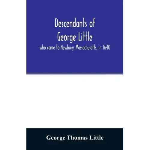 Descendants of George Little, who came to Newbury, Massachusetts, in 1640