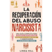 La recuperación del abuso narcisista: Una guía completa para superar el abuso emocional, identificar a los narcisistas y sobreponerse a las relaciones