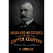 Unsolved Mysteries of the Copper Country: The Case of George C. Shelden
