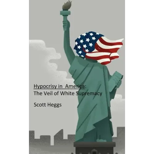 Hypocrisy in America: The Veil of White Supremacy