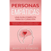 Personas Empáticas -Una guía completa para su curación: Autodescubrimiento, estrategias de afrontamiento y técnicas de supervivencia para personas muy