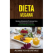 Dieta Vegana: Recetas altamente proteicas para mantenerse en forma (Come deliciosas recetas)