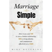 Marriage Is Simple: How to Use Your Faith to Save a Broken Relationship, Build a Strong Identity, and Communicate Effectively as a Couple