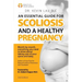 An Essential Guide for Scoliosis and a Healthy Pregnancy (3rd Edition): Month-by-month, everything you need to know about taking care of your spine an