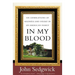 In My Blood: Six Generations of Madness and Desire in an American Family